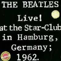 The Beatles : The Beatles Live ! At the Star Club in Hamburg, Germany 1962